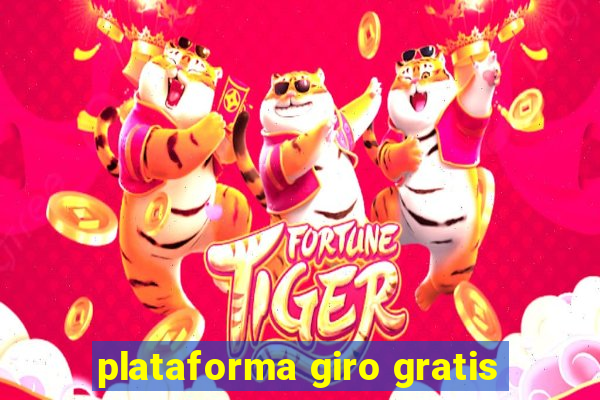 plataforma giro gratis